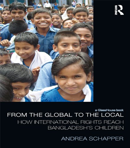From the Global to the Local: How International Rights Reach Bangladesh's Children (Law, Development and Globalization)