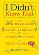 I Didn't Know That: From "Ants in the Pants" to "Wet Behind the Ears"--The Unusual Origins of the Things We Say