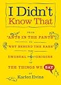 I Didn't Know That: From "Ants in the Pants" to "Wet Behind the Ears"--the Unusual Origins of the Things We Say