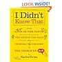 I Didn't Know That: From "Ants in the Pants" to "Wet Behind the Ears"--the Unusual Origins of the Things We Say