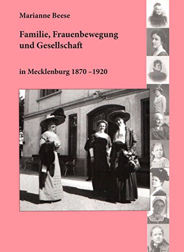 Familie, Frauenbewegung und Gesellschaft in Mecklenburg 1870 - 1920: Situation der Frauen und weibliche Lebensläufe. Laura Witte (1869 - 1939). Anna von Maltzahn (1856 - 1895) (German Edition)