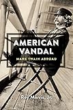 American vandal : Mark Twain abroad