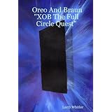 Oreo And Braun XOB The Full Circle Quest''
