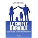Le couple durable : Oser les fian�ailles, construire son couple aujourd'hui