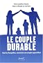 Le couple durable : Oser les fian�ailles, construire son couple aujourd'hui