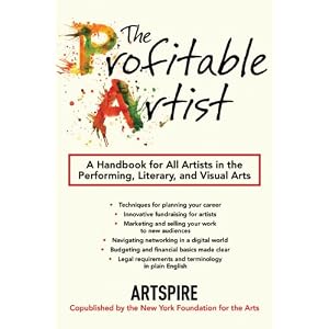 The Profitable Artist: A Handbook for All Artists in the Performing, Literary, and Visual Arts