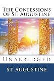 The Confessions of St. Augustine: Unabridged