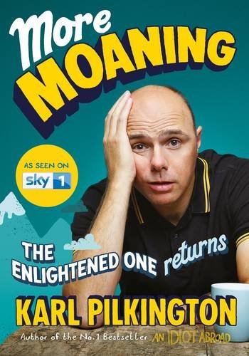 More Moaning: The Enlightened One Returns, by Karl Pilkington