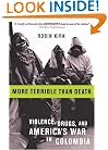 More Terrible Than Death: Drugs, Violence, and America's War in Colombia