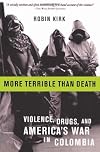 More Terrible Than Death: Massacres, Drugs, and America's War in Colombia