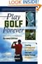 Play Golf Forever: Treating Low Back Pain & Improving Your Golf Swing Through Fitness