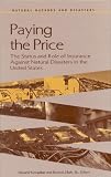 Paying the Price: The Status and Role of Insurance Against Natural Disasters in the United States (iNatural Hazards and Disasters: Reducing Loss and ... in a Hazardous World/i: A Series)