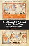 Rewriting the Old Testament in Anglo-Saxon verse : becoming the chosen people