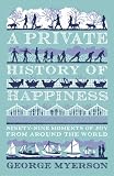 A private history of happiness : ninety-nine moments of joy from around the world