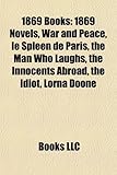 1869 Books: 1869 Novels, War and Peace, Le Spleen de Paris, the Man Who Laughs, the Innocents Abroad, the Idiot, Lorna Doone (Stud-