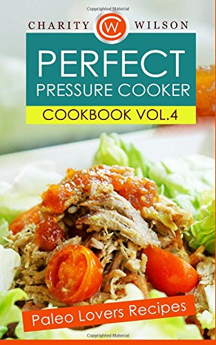 perfect pressure cooker cookbook vol 4 paleo lovers recipes
