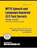 MTTC Speech and Language Impaired (57) Test Secrets Study Guide: MTTC Exam Review for the Michigan Test for Teacher Certification