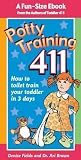 Potty Training 411: Kiss Goodbye Those Diaper Changes After 3 Days! A fun-size ebook by the co-authors of the best-selling Toddler 411 book, Denise Fields and Dr. Ari Brown