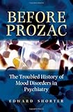 Before Prozac : the troubled history of mood disorders in psychiatry