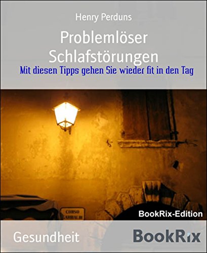 Problemlöser Schlafstörungen: Mit diesen Tipps gehen Sie wieder fit in den Tag (German Edition)