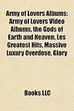 Army of Lovers Albums: Army of Lovers Video Albums, the Gods of Earth and Heaven, Les Greatest Hits, Massive Luxury Overdose, Glory