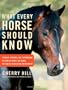 What Every Horse Should Know: A Training Guide to Developing a Confident and Safe Horse