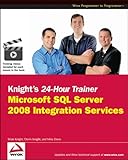 Knight's 24-hour trainer : Microsoft SQL server 2008 integration services