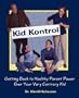 Kid Kontrol: Getting Back to Healthy Parent Power Over Your Very Contrary Kid