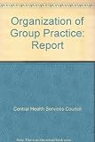 The organisation of group practice : a report of a sub-committee of the Standing Medical Advisory Committee