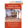 Wooden Floor Installation Manual: Everything You Need to Know About DIY Wooden Floors (Q&A's on Wooden Floors)