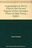 Augustinians at Christ Church : the canons regular of the Cathedral Priory of Holy Trinity, Dublin