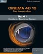 CINEMA 4D 13, Das Kompendium, Band 1: Modellieren - Texturieren - Rendern