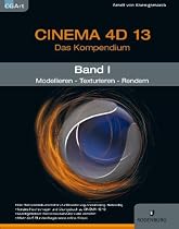CINEMA 4D 13, Das Kompendium, Band 1: Modellieren - Texturieren - Rendern