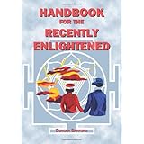 handbook for the recently enlightened what enlightenment is and how to attain it