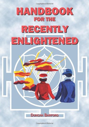 Handbook for the Recently Enlightened: What Enlightenment Is and How to Attain It