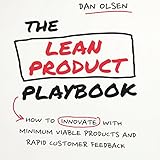 The Lean Product Playbook: How to Innovate with Minimum Viable Products and Rapid Customer Feedback The Lean Product Playbook: How to Innovate with Minimum Viable Products and Rapid Customer Feedback