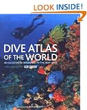 Dive Atlas of the World: An Illustrated Reference to the Best Sites