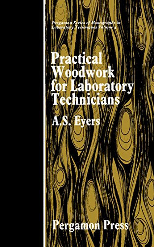 Practical Woodwork for Laboratory Technicians: Pergamon Series of Monographs in Laboratory Techniques