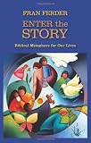 Enter the Story: Biblical Metaphors for our Lives