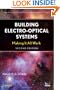 Building  Electro-Optical Systems: Making It all  Work (Wiley Series in Pure and Applied Optics)