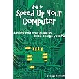 How to Speed Up Your Computer: A quick and easy guide to turbo charge your PC