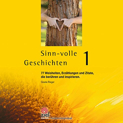 Sinn-volle Geschichten 1: 77 Weisheiten, Erzählungen und Zitate, die berühren und inspirieren. (Praktische Erlebnispädagogik) (German Edition)