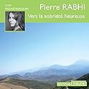 Vers la sobriété heureuse | Livre audio Auteur(s) : Pierre Rabhi Narrateur(s) : Pauline Huruguen