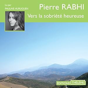 Vers la sobriété heureuse | Livre audio Auteur(s) : Pierre Rabhi Narrateur(s) : Pauline Huruguen