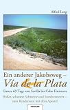 Ein anderer Jakobsweg - Via de la Plata: Unsere 69 Tage von Sevilla bis Cabo Finisterre - B&uuml;&szlig;er, schwarze Schweine und Storchennester - zum Rendezvous mit dem Apostel - Alfred Lang
