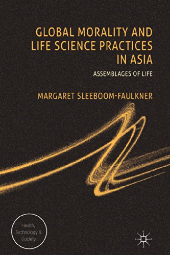 Global Morality and Life Science Practices in Asia: Assemblages of Life (Health, Technology and Society)