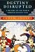 Destiny Disrupted: A History of the World through Islamic Eyes