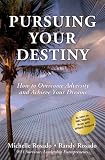 Pursuing Your Destiny: How to Overcome Adversity and Achieve Your Dreams