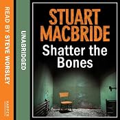 Shatter the Bones | [Stuart MacBride]