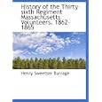 History of the Thirty-sixth Regiment Massachusetts Volunteers. 1862-1865 by Henry Sweetser Burrage
